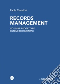 Records management: Iso 15489: progettare sistemi documentali. E-book. Formato EPUB ebook di Paola Ciandrini