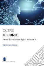 Oltre il libro: Forme di testualità e digital humanities. E-book. Formato EPUB