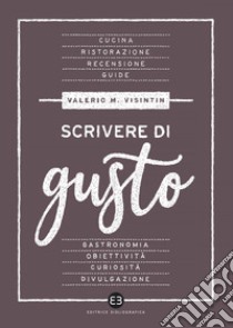 Scrivere di gusto. E-book. Formato EPUB ebook di Valerio Massimo Visintin