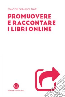 Promuovere e raccontare i libri online. E-book. Formato EPUB ebook di Davide Giansoldati