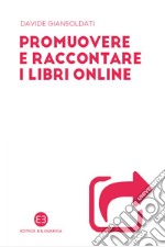 Promuovere e raccontare i libri online. E-book. Formato EPUB ebook