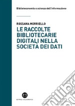 Le raccolte bibliotecarie digitali nella società dei dati. E-book. Formato EPUB ebook