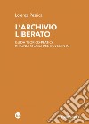 L'archivio liberato: Guida teorico-pratica ai fondi storici del Novecento. E-book. Formato EPUB ebook di Lorenzo Pezzica