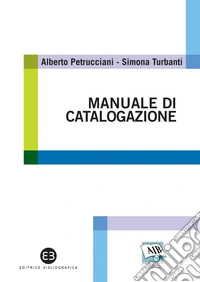 Manuale di catalogazione: Principi, casi e problemi. E-book. Formato PDF ebook