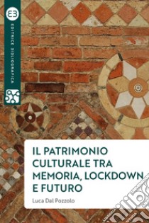 Il patrimonio culturale tra memoria, lockdown e futuro. E-book. Formato EPUB ebook di Luca Dal Pozzolo