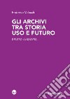 Gli archivi tra storia uso e futuro: Dentro la società. E-book. Formato EPUB ebook di Federico Valacchi