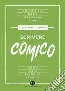 Scrivere comico: Manuale per autori mica da ridere. E-book. Formato EPUB ebook di Alessandro Clemente