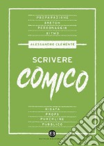 Scrivere comico: Manuale per autori mica da ridere. E-book. Formato EPUB ebook