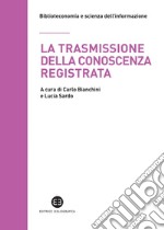 La trasmissione della conoscenza registrata: Scritti in onore di Mauro Guerrini offerti dagli allievi. E-book. Formato PDF