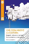 Che cosa muove la cultura: Impatti, misure e racconti tra economia e immaginario. E-book. Formato EPUB ebook di Annalisa Cicerchia