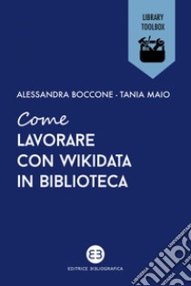 Come lavorare con Wikidata in biblioteca. E-book. Formato EPUB ebook di Tania Maio