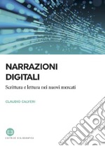 Narrazioni digitali: Scrittura e lettura nei nuovi mercati. E-book. Formato EPUB ebook