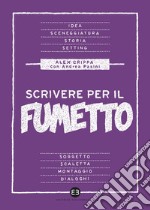 Scrivere per il fumetto: Dall'idea alla sceneggiatura. E-book. Formato EPUB ebook