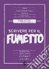 Scrivere per il fumetto: Dall'idea alla sceneggiatura. E-book. Formato EPUB ebook