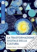 La trasformazione digitale della cultura. E-book. Formato EPUB ebook