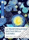 La trasformazione digitale della cultura. E-book. Formato EPUB ebook di Claudio Calveri