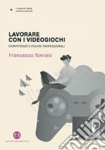 Lavorare con i videogiochi: Competenze e figure professionali. E-book. Formato EPUB ebook