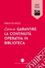 Come garantire la continuità operativa in biblioteca. E-book. Formato EPUB