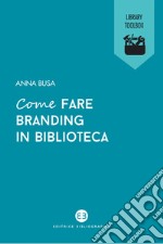 Come fare branding in biblioteca. E-book. Formato EPUB