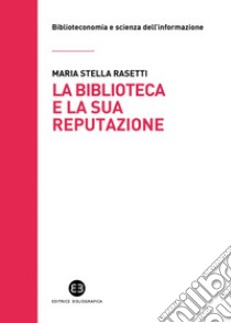 La biblioteca e la sua reputazione. E-book. Formato EPUB ebook di Maria Stella Rasetti