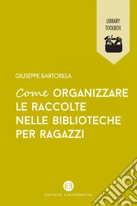 Come organizzare le raccolte nelle biblioteche per ragazzi. E-book. Formato EPUB ebook
