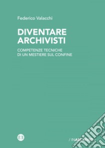 Diventare archivisti. E-book. Formato EPUB ebook di Federico Valacchi