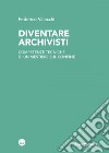 Diventare archivisti. E-book. Formato EPUB ebook di Federico Valacchi