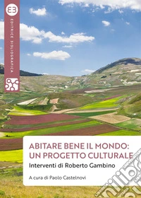 Abitare bene il mondo: un progetto culturale. E-book. Formato EPUB ebook