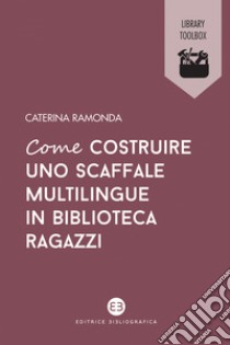 Come costruire uno scaffale multilingue in biblioteca ragazzi. E-book. Formato EPUB ebook di Caterina Ramonda