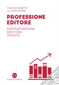 Professione editore: Amministrazione, gestione, vendite. E-book. Formato PDF ebook di Marco Fioretti