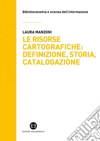 Le risorse cartografiche: definizione, storia, catalogazione. E-book. Formato EPUB ebook