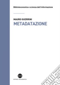 Metadatazione: La catalogazione in era digitale. E-book. Formato EPUB ebook di Mauro Guerrini