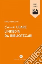 Come usare LinkedIn da bibliotecari. E-book. Formato EPUB ebook