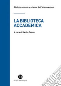 La biblioteca accademica. E-book. Formato EPUB ebook di Danilo Deana