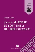 Come allenare le soft skills del bibliotecario. E-book. Formato EPUB