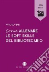 Come allenare le soft skills del bibliotecario. E-book. Formato EPUB ebook