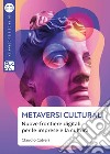 Metaversi culturali: Nuove frontiere digitali per le imprese e la cultura. E-book. Formato EPUB ebook di Claudio Calveri