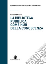 La biblioteca pubblica come hub della conoscenza: Il ruolo strategico delle raccolte e della comunità. E-book. Formato EPUB ebook