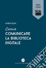 Come comunicare la biblioteca digitale. E-book. Formato EPUB ebook