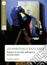 Lo spirituale dell'arte: Estetica e società nell’epoca postsecolare. E-book. Formato EPUB ebook