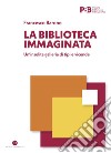 La biblioteca immaginata: Un’insolita galleria di tipi e vicende. E-book. Formato EPUB ebook