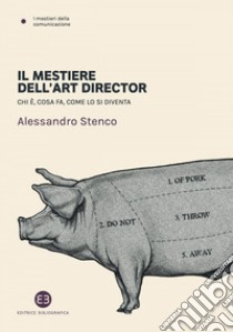 Il mestiere dell'art director: Chi è, cosa fa, come lo si diventa. E-book. Formato EPUB ebook di Alessandro Stenco