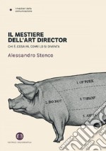 Il mestiere dell'art director: Chi è, cosa fa, come lo si diventa. E-book. Formato EPUB