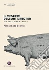 Il mestiere dell'art director: Chi è, cosa fa, come lo si diventa. E-book. Formato EPUB ebook di Alessandro Stenco