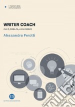 Writer coach: Chi è, cosa fa, a chi serve. E-book. Formato EPUB ebook