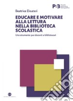 Educare e motivare alla lettura nella biblioteca scolastica: Uno strumento per docenti e bibliotecari. E-book. Formato EPUB ebook