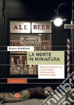 La morte in miniatura: Frances Glessner Lee e l’invenzione della moderna medicina legale. E-book. Formato EPUB