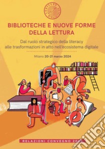 Biblioteche e nuove forme della lettura: Dal ruolo strategico della literacy alle trasformazioni in atto nell’ecosistema digitale. E-book. Formato PDF ebook di AA. VV.