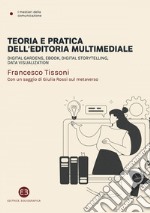 Teoria e pratica dell'editoria multimediale: Digital gardens, eBook, digital storytelling, data visualization. E-book. Formato EPUB ebook