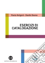 Esercizi di catalogazione: Teoria e pratica. E-book. Formato PDF ebook